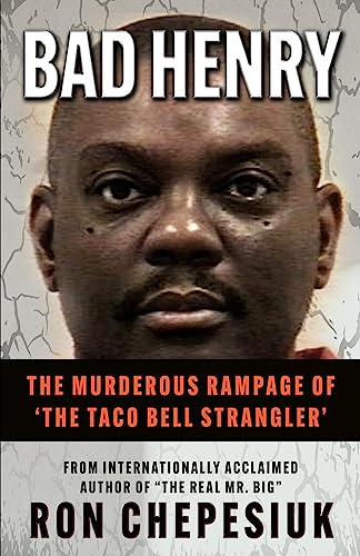 BAD HENRY: The Murderous Rampage of ‘The Taco Bell Strangler’ on Kindle