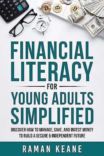 Financial Literacy for Young Adults Simplified: Discover How to Manage, Save, and Invest Money to Build a Secure & Independent Future on Kindle
