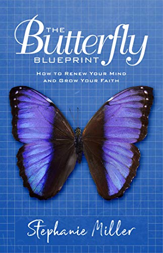 The Butterfly Blueprint: How to Renew Your Mind and Grow Your Faith on Kindle