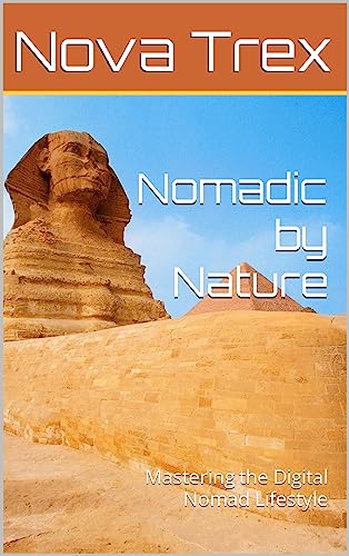 Nomadic by Nature: Mastering the Digital Nomad Lifestyle on Kindle
