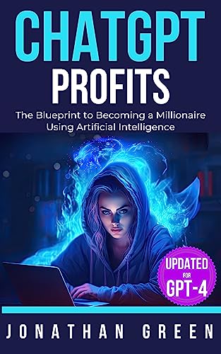 ChatGPT Profits: The Blueprint to Becoming a Millionaire Using Artificial Intelligence on Kindle