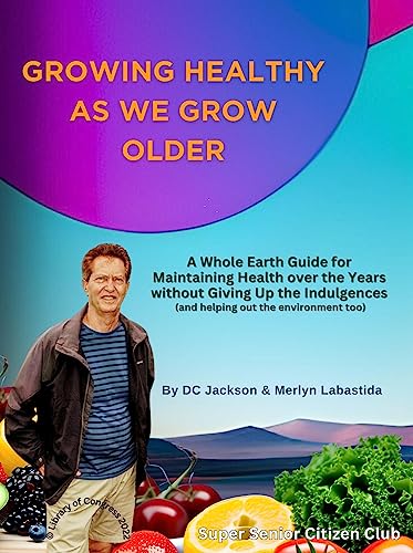Growing Healthy as We Grow Older: A Whole Earth Guide For Maintaining Health Over The Years on Kindle
