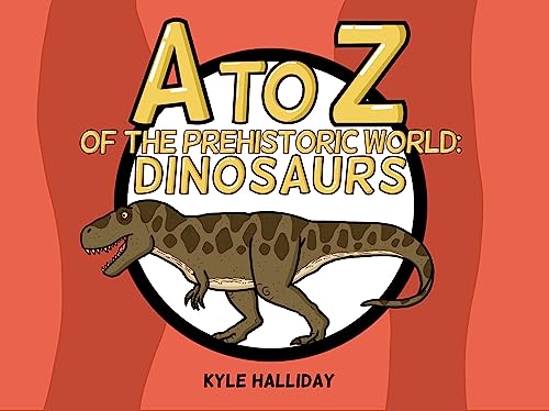A-Z of the Prehistoric World: Dinosaurs on Kindle