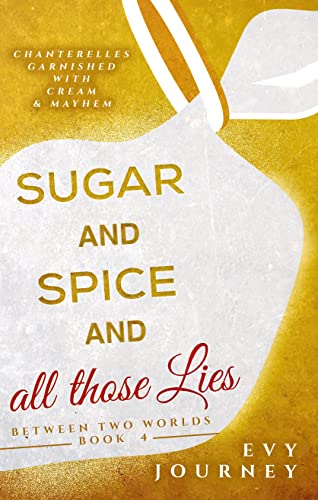 Sugar and Spice and All Those Lies (Between Two Worlds Book 4) on Kindle