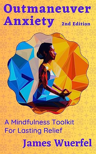 Outmaneuver Anxiety, 2nd Edition: A Mindfulness Toolkit For Lasting Relief on Kindle