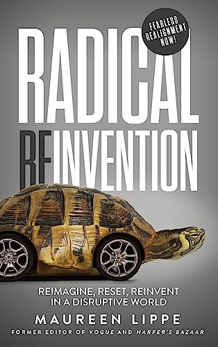 Radical Reinvention: Reimagine, Reset, Reinvent in a Disruptive World on Kindle