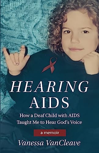 Hearing AIDS: How a Deaf Child with AIDS Taught Me to Hear God's Voice on Kindle