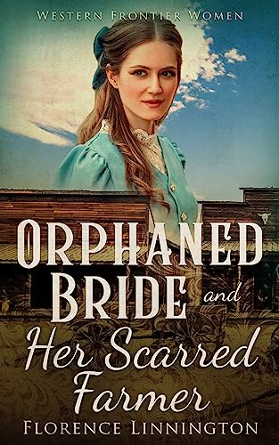 Orphaned Bride And Her Scarred Farmer (Western Frontier Women) on Kindle