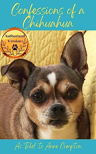 Confessions of a Chihuahua: Memoir of an Amazing Dog on Kindle