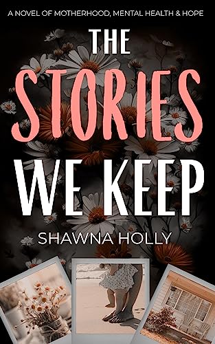 The Stories We Keep: A Novel of Motherhood, Mental Health & Hope on Kindle