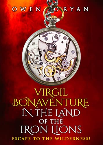 Virgil Bonaventure in the Land of the Iron Lions: Escape to the Wilderness! on Kindle