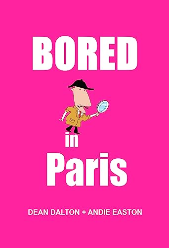 Bored in Paris: Awesome Experiences for the Repeat Visitor on Kindle