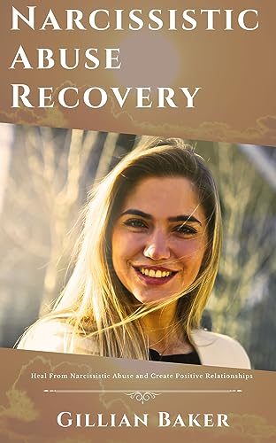 Narcissistic Abuse Recovery: Heal From Narcissistic Abuse and Create Positive Relationships on Kindle