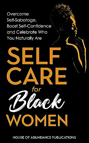 Self Care for Black Women: Over Self-Sabotage, Boost Confidence and Celebrate Who You Naturally Are on Kindle