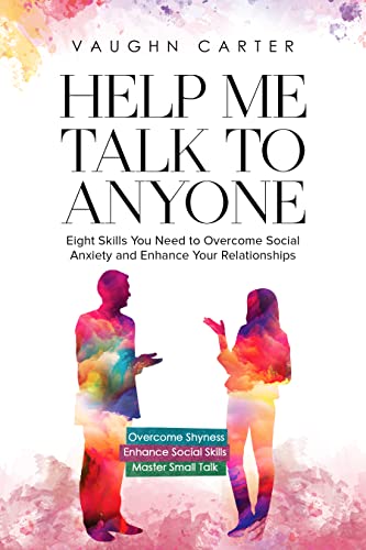 Help Me Talk To Anyone: Eight Skills You Need to Overcome Social Anxiety and Enhance Your Relationships (The Help Me Series) on Kindle
