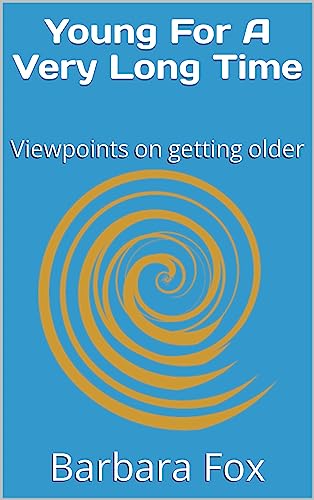 Young For A Very Long Time: Viewpoints on getting older on Kindle