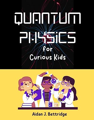 Quantum Physics for Curious Kids: Learning about matter, energy and the quantum world on Kindle