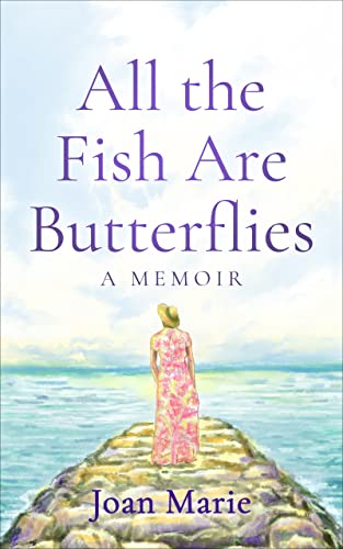 All the Fish Are Butterflies: A Memoir on Kindle