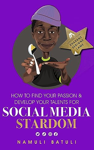 How to Find Your Passion and Develop Your Talents for Social Media Stardom: Lessons From Khabane Serigne Lame on Kindle