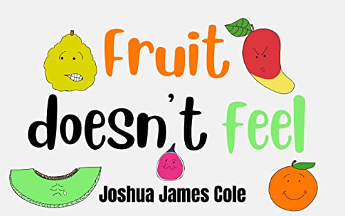 Fruit Doesn't Feel: An ABC Book (Fruits & Veggies Book 2) on Kindle