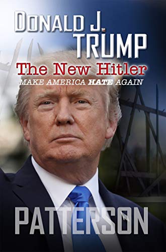 Donald J. Trump The New Hitler: Make America Hate Again on Kindle