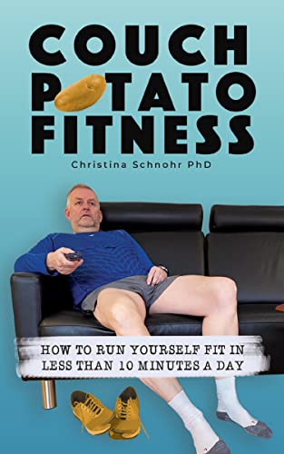 Couch Potato Fitness: How To Run Yourself Fit In Less Than 10 Minutes A Day on Kindle