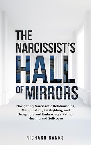 The Narcissist’s Hall of Mirrors (Mastering Communication Skills and Relationships Series Book 10) on Kindle
