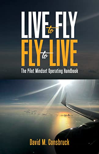 Live to Fly Fly to Live : The Pilot Mindset Operating Handbook on Kindle