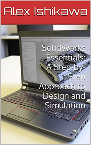 SolidWorks Essentials: A Step-by-Step Approach to Design and Simulation on Kindle