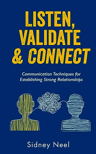 Listen, Validate & Connect: Communication Techniques for Establishing Strong Relationships on Kindle