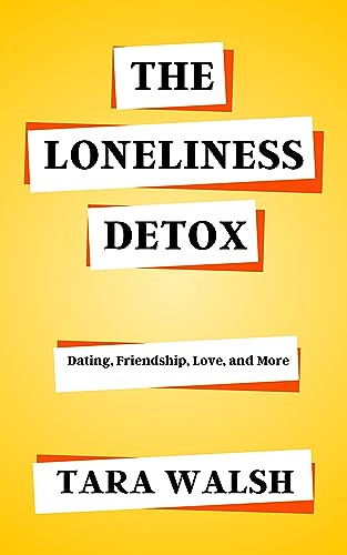 The Loneliness Detox: Dating, Friendship, Love, and Other Ways to Beat the Blues on Kindle