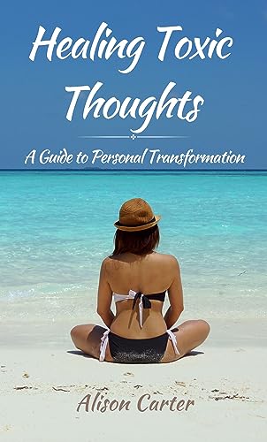 Healing Toxic Thoughts: A Guide to Personal Transformation on Kindle