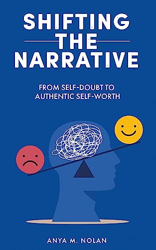 Shifting The Narrative: From Self-Doubt To Authentic Self-Worth on Kindle