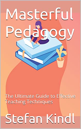 Masterful Pedagogy: The Ultimate Guide to Effective Teaching Techniques on Kindle
