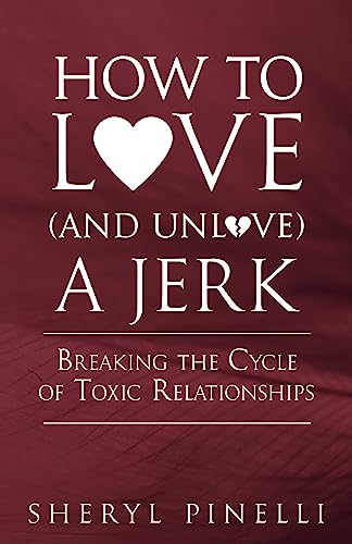 How to Love (and Unlove) a Jerk: Breaking the Cycle of Toxic Relationships (Dealing with Others Series) on Kindle