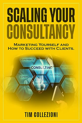 Scaling Your Consultancy: Marketing Yourself and How to Succeed with Clients (Your Consulting Business Book 1) on Kindle