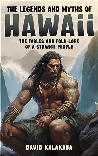 The Legends and Myths of Hawaii: The fables and folk-lore of a strange people on Kindle