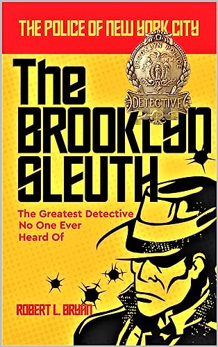 The Police of New York City: the Brooklyn Sleuth, The Greatest Detective No One Ever Heard of on Kindle