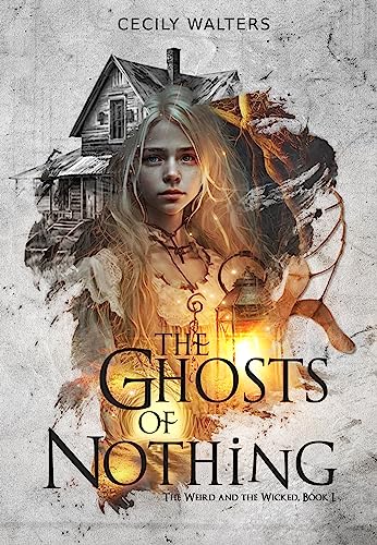 The Ghosts of Nothing (The Weird and the Wicked Book 1) on Kindle