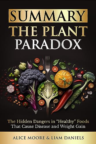 Summary The Plant Paradox: The Hidden Dangers in "Healthy" Foods That Cause Disease and Weight Gain on Kindle