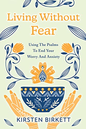 Living Without Fear: Using The Psalms To End Your Worry And Anxiety on Kindle