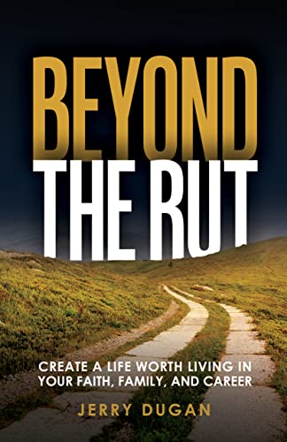 Beyond The Rut: Create a Life Worth Living In Your Faith, Family, and Career on Kindle