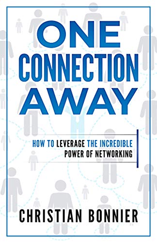 One Connection Away: How To Leverage The Incredible Power of Networking on Kindle