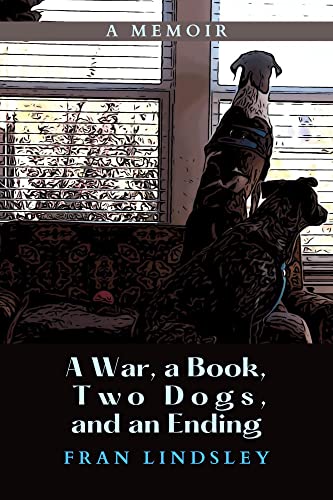 A War, a Book, Two Dogs, and an Ending: A Memoir on Kindle