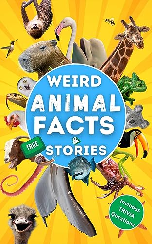 Weird Animal Facts and TRUE Stories: 365 Weird Random Interesting Animal Facts, true animal stories, animal trivia for kids 8-12, teens, adult, family on Kindle
