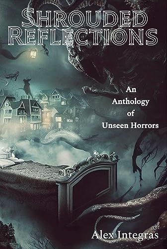 Shrouded Reflections: An Anthology of Unseen Horrors on Kindle