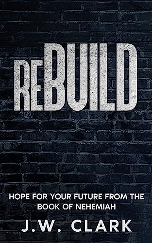 Rebuild: Hope for Your Future from the Book of Nehemiah on Kindle