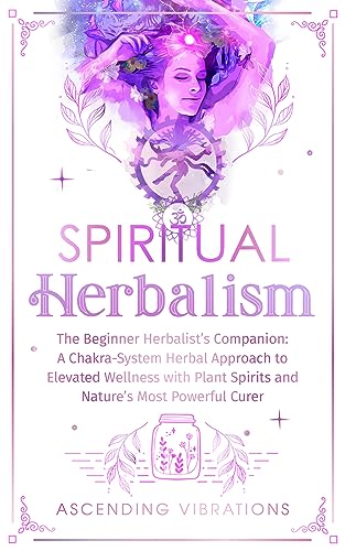 Spiritual Herbalism: The Beginner Herbalist’s Companion on Kindle