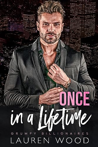 Once In A LifeTime (Grumpy Billionaires Book 3) on Kindle