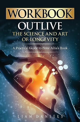 Workbook: Outlive: The Science and Art of Longevity – A Guide to Petter Attia's Book (Companion Guides 7) on Kindle